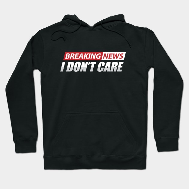 breaking news i don't care Hoodie by TheDesignDepot